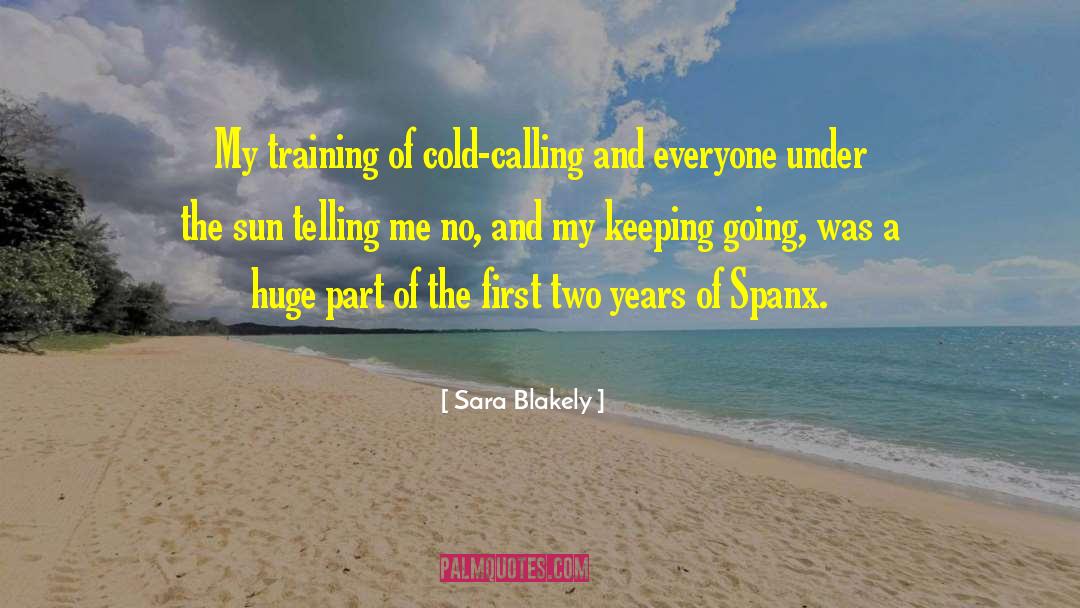 Sara Blakely Quotes: My training of cold-calling and