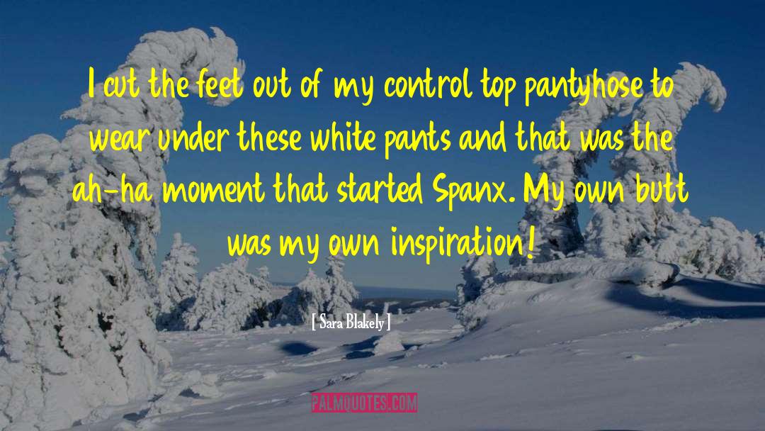 Sara Blakely Quotes: I cut the feet out