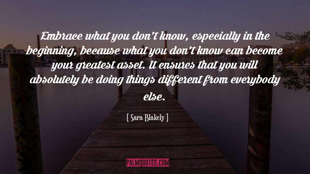 Sara Blakely Quotes: Embrace what you don't know,