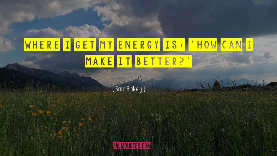 Sara Blakely Quotes: Where I get my energy