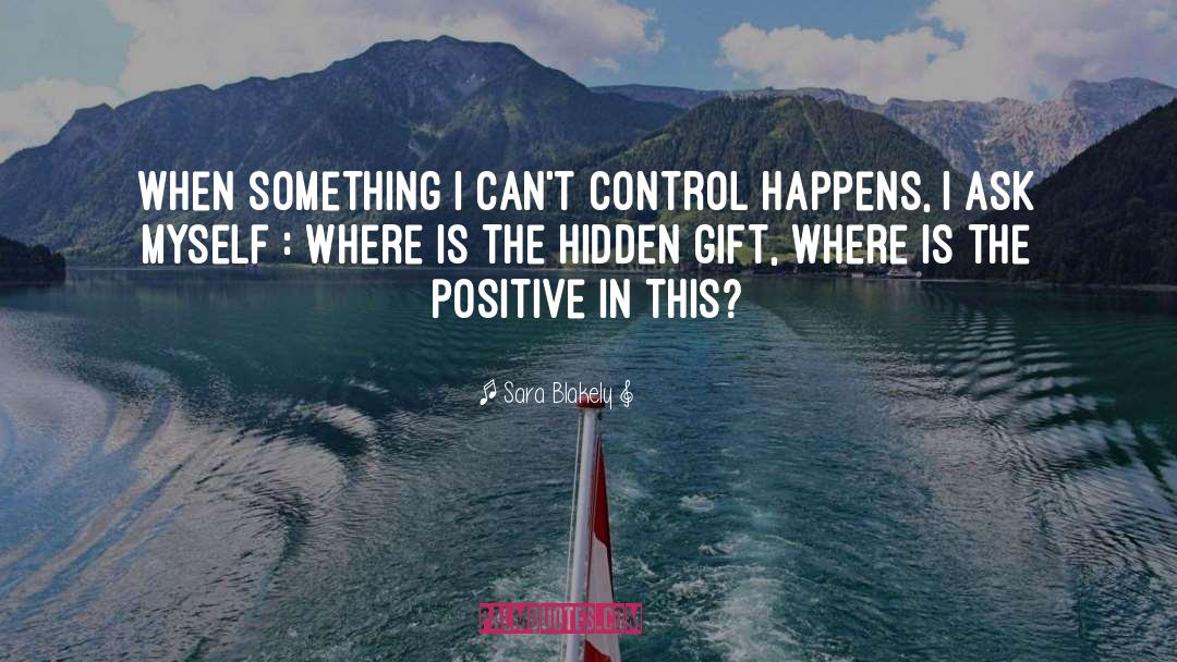 Sara Blakely Quotes: When something I can't control