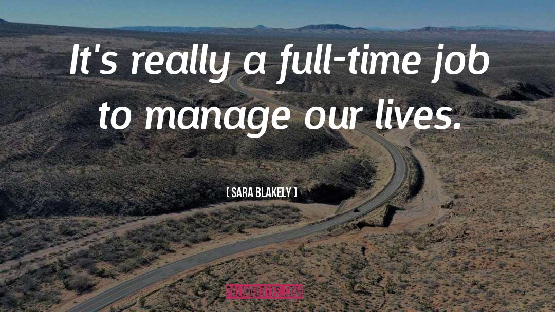 Sara Blakely Quotes: It's really a full-time job