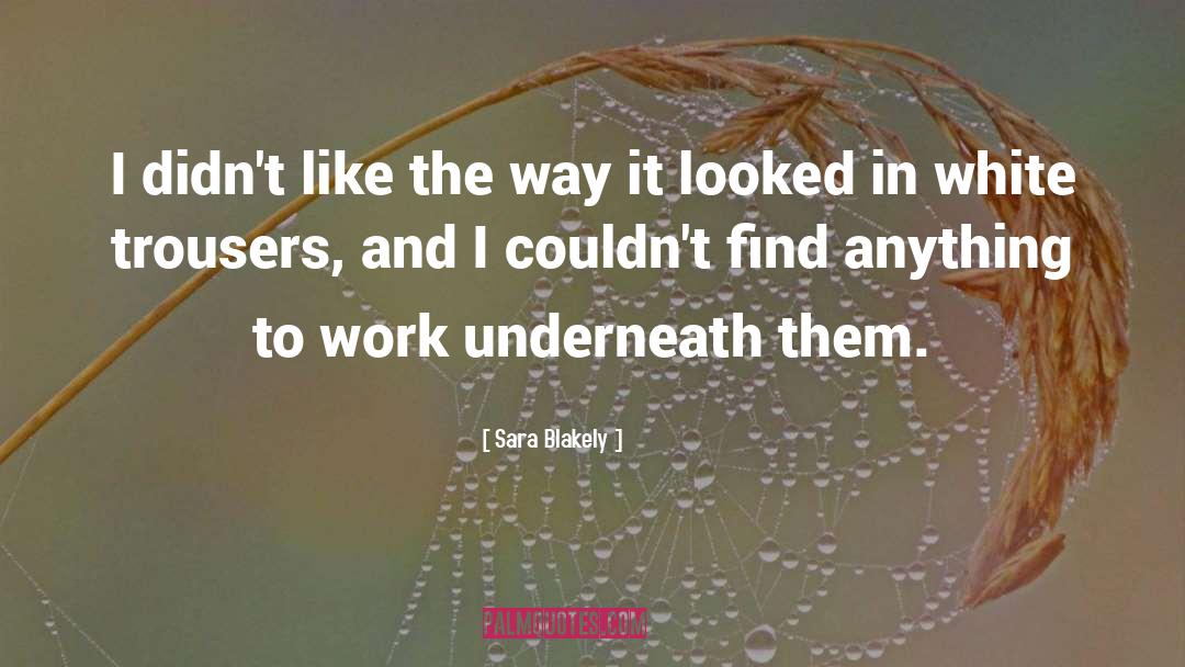 Sara Blakely Quotes: I didn't like the way