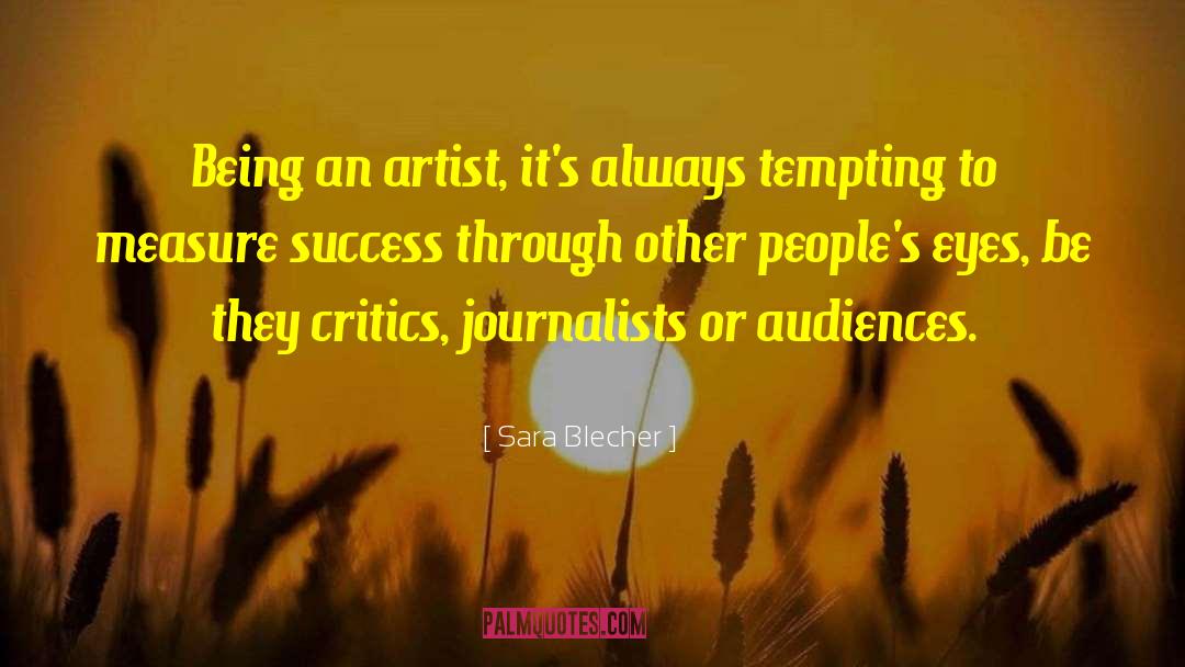 Sara Blecher Quotes: Being an artist, it's always