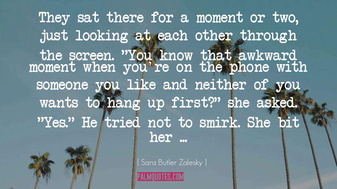 Sara Butler Zalesky Quotes: They sat there for a