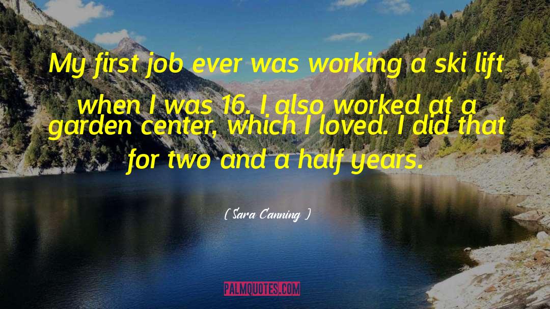 Sara Canning Quotes: My first job ever was