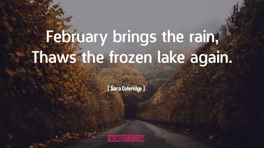 Sara Coleridge Quotes: February brings the rain, Thaws