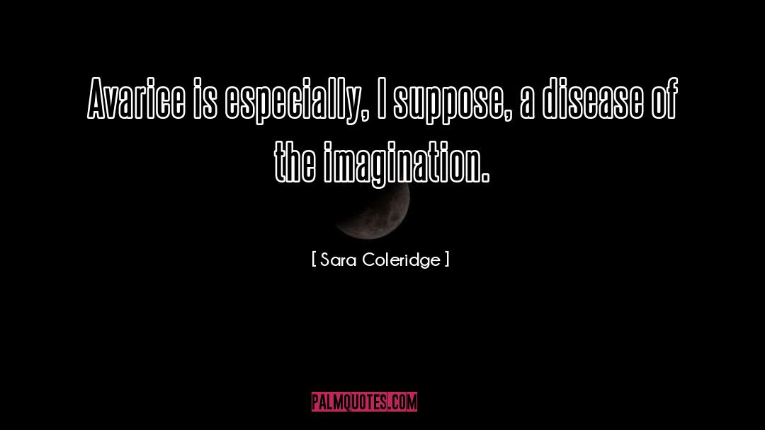 Sara Coleridge Quotes: Avarice is especially, I suppose,