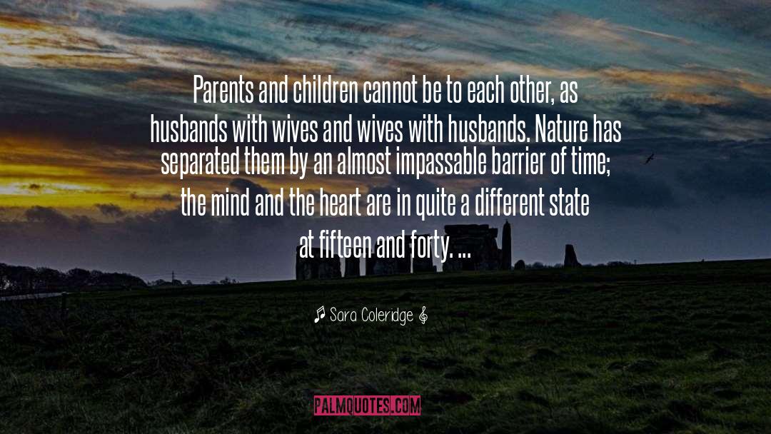 Sara Coleridge Quotes: Parents and children cannot be