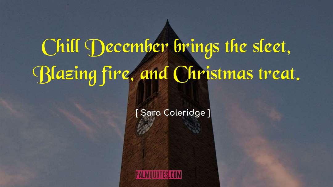 Sara Coleridge Quotes: Chill December brings the sleet,