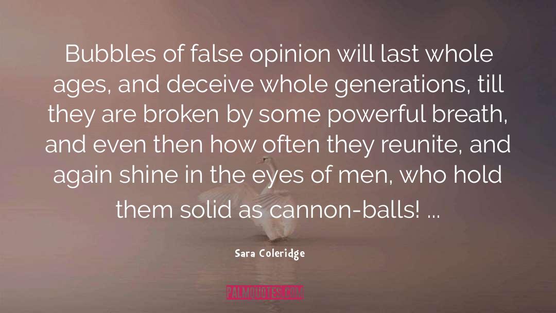 Sara Coleridge Quotes: Bubbles of false opinion will