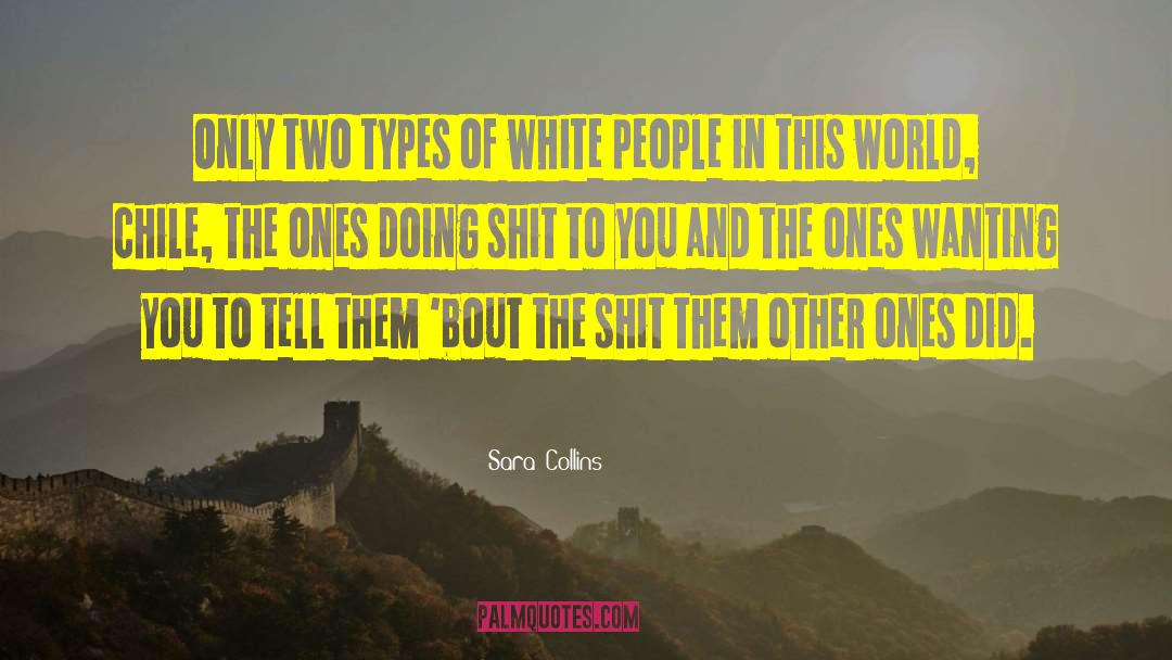 Sara Collins Quotes: Only two types of white