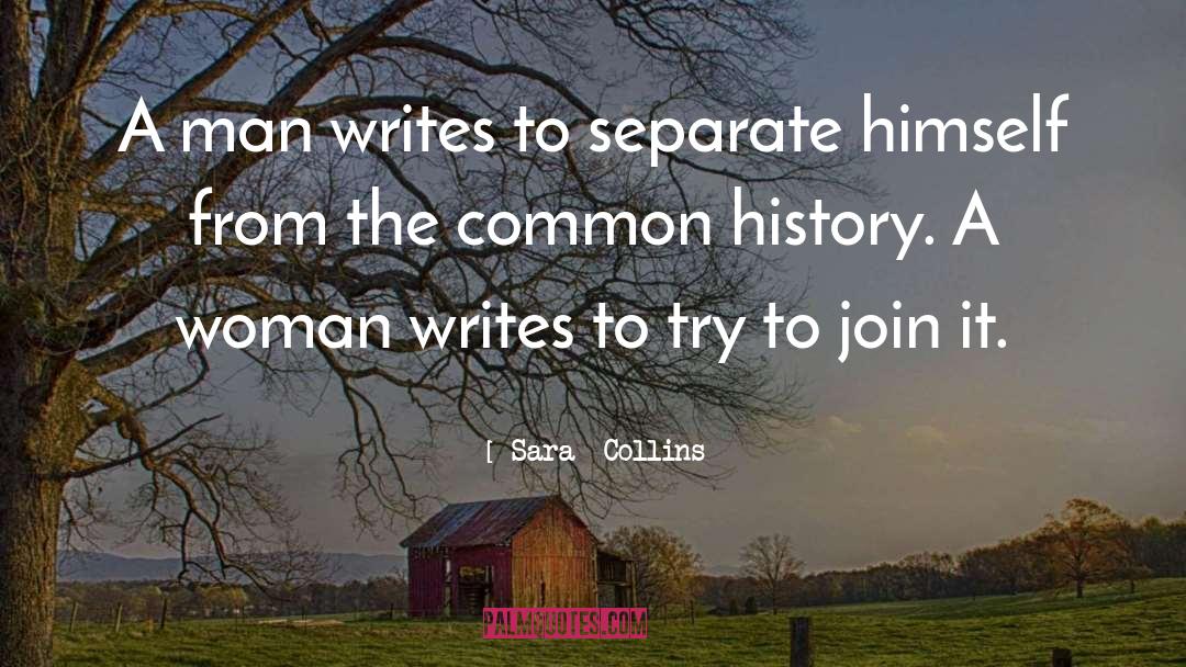 Sara Collins Quotes: A man writes to separate