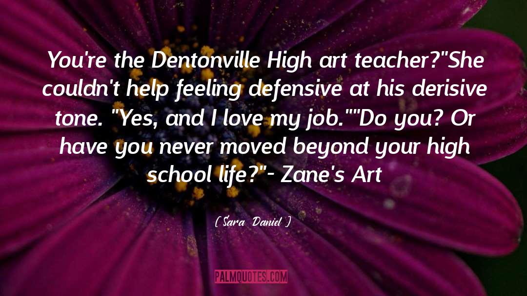 Sara  Daniel Quotes: You're the Dentonville High art