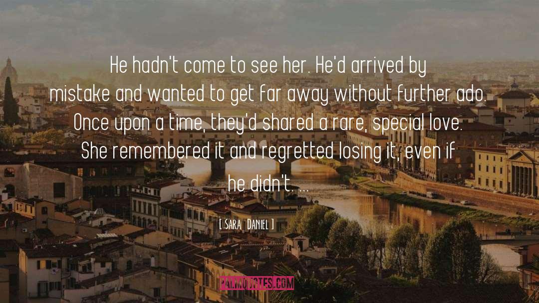 Sara  Daniel Quotes: He hadn't come to see