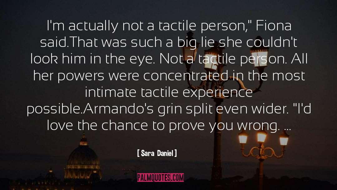 Sara  Daniel Quotes: I'm actually not a tactile