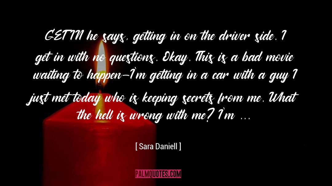 Sara Daniell Quotes: GET IN he says, getting