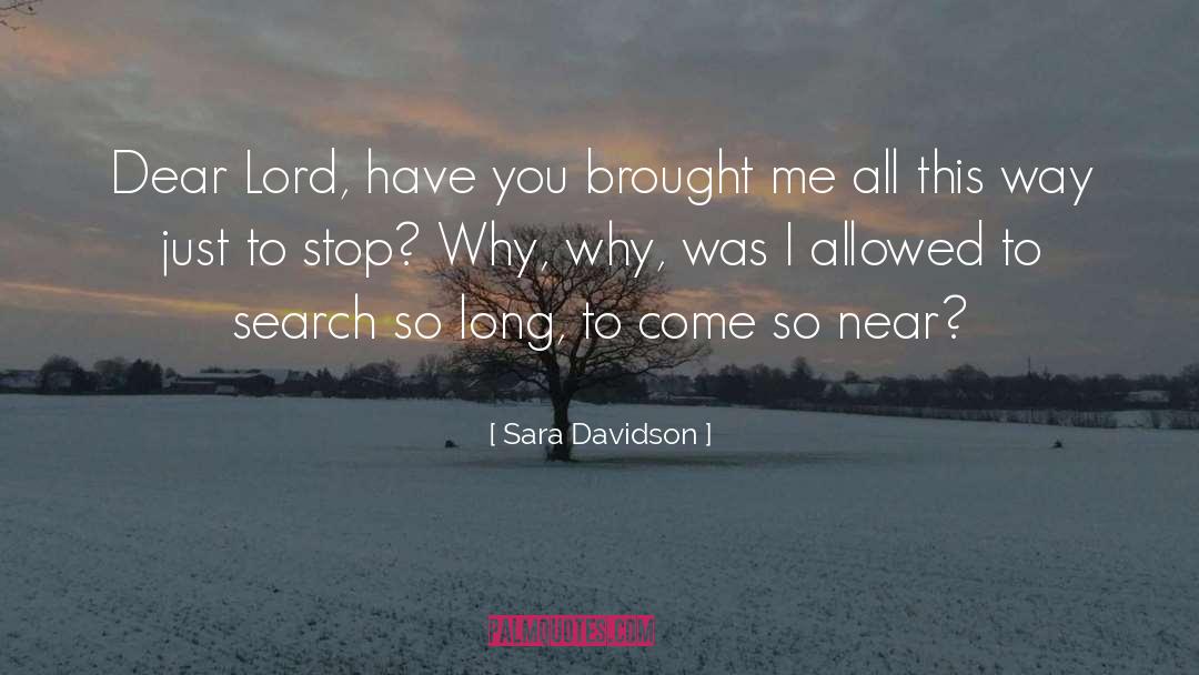 Sara Davidson Quotes: Dear Lord, have you brought