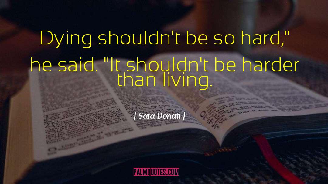 Sara Donati Quotes: Dying shouldn't be so hard,