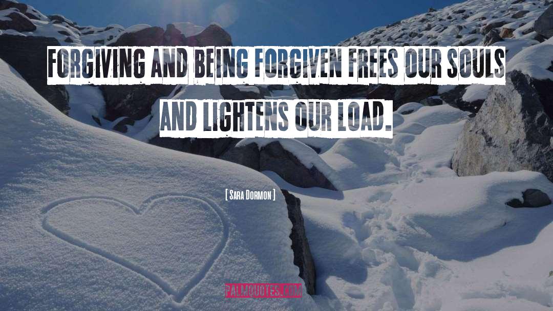 Sara Dormon Quotes: Forgiving and being forgiven frees