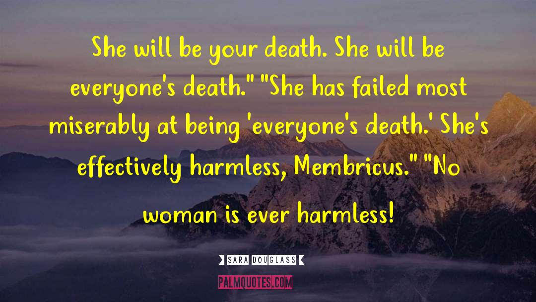 Sara Douglass Quotes: She will be your death.