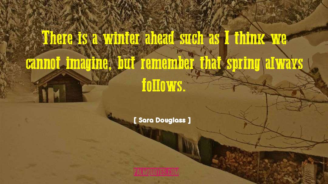 Sara Douglass Quotes: There is a winter ahead