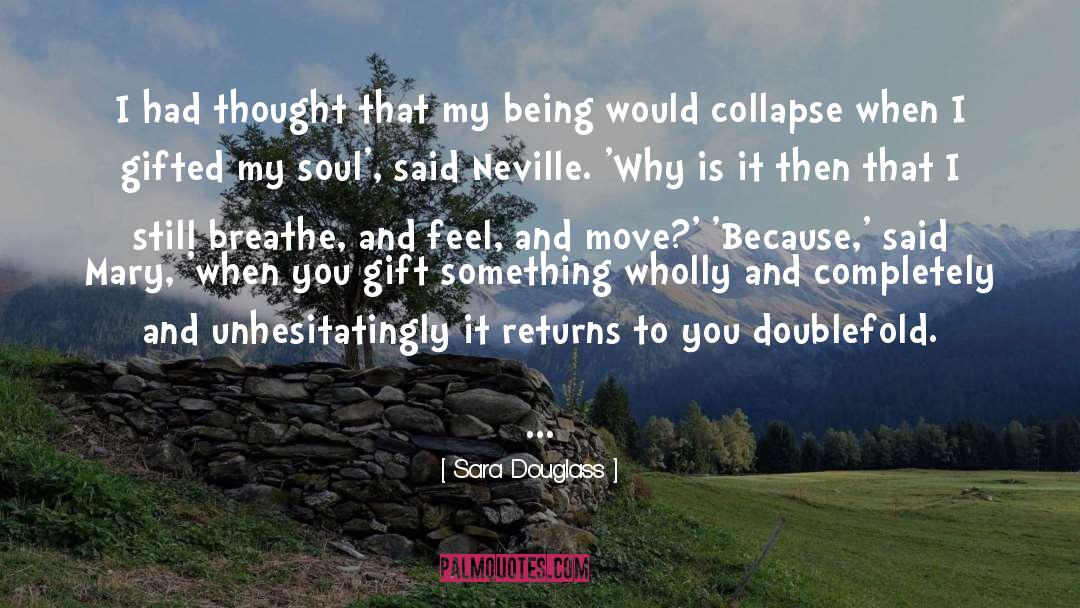 Sara Douglass Quotes: I had thought that my