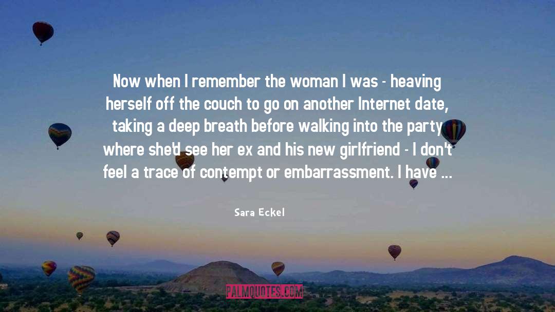 Sara Eckel Quotes: Now when I remember the