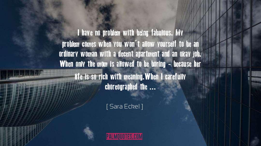Sara Eckel Quotes: I have no problem with