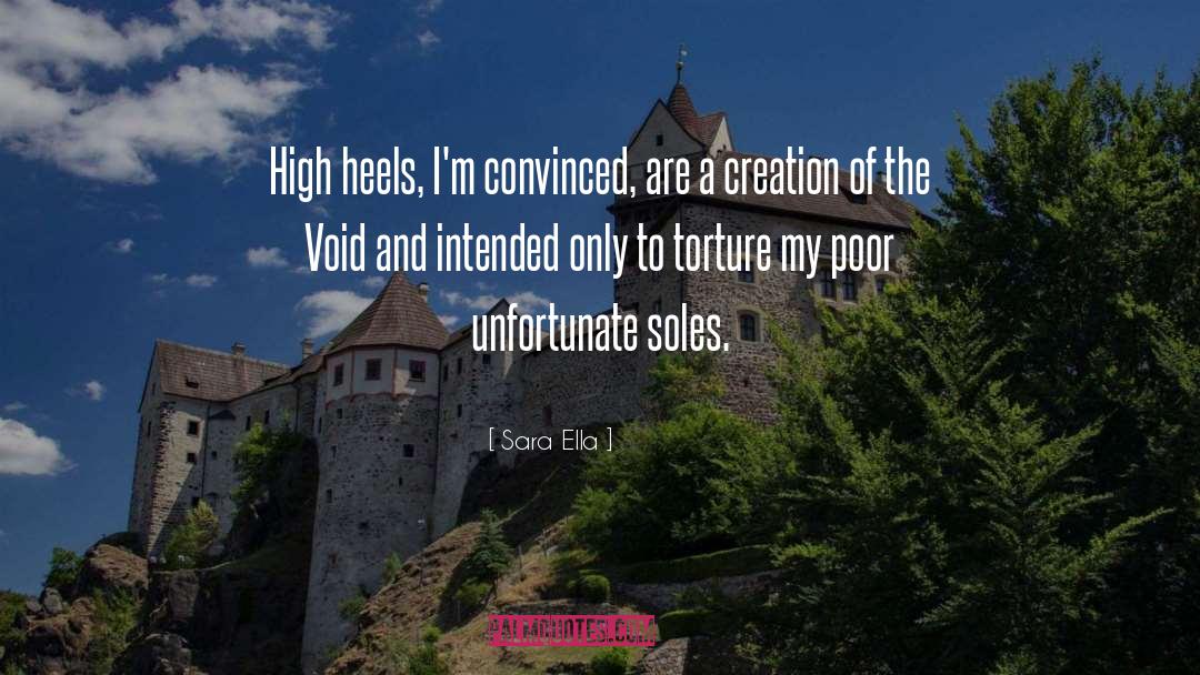 Sara Ella Quotes: High heels, I'm convinced, are