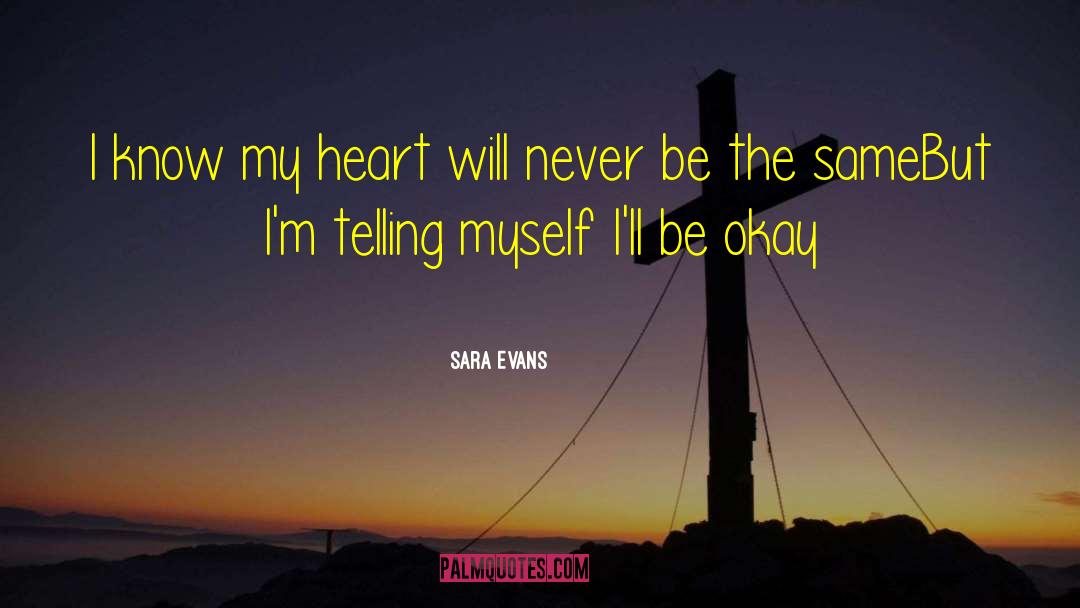 Sara Evans Quotes: I know my heart will