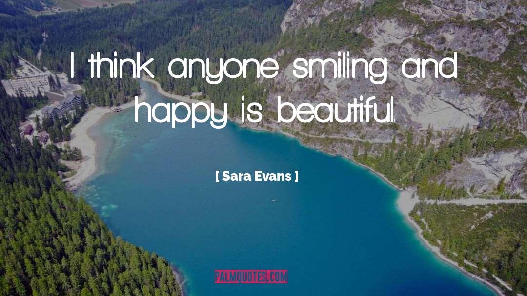 Sara Evans Quotes: I think anyone smiling and