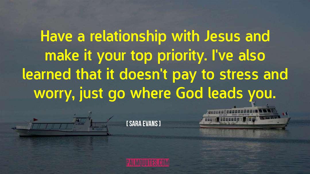 Sara Evans Quotes: Have a relationship with Jesus