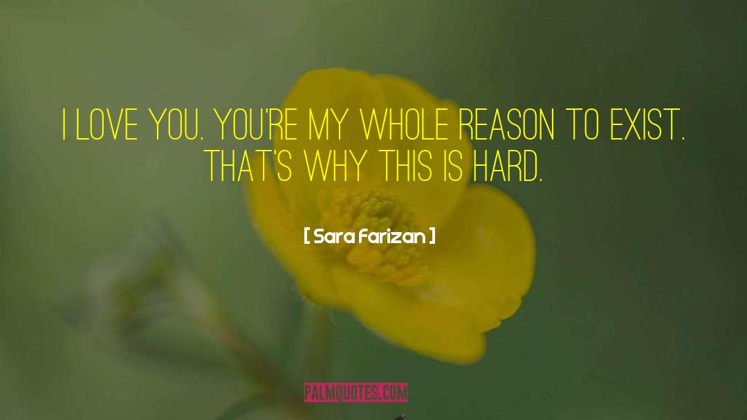 Sara Farizan Quotes: I love you. You're my