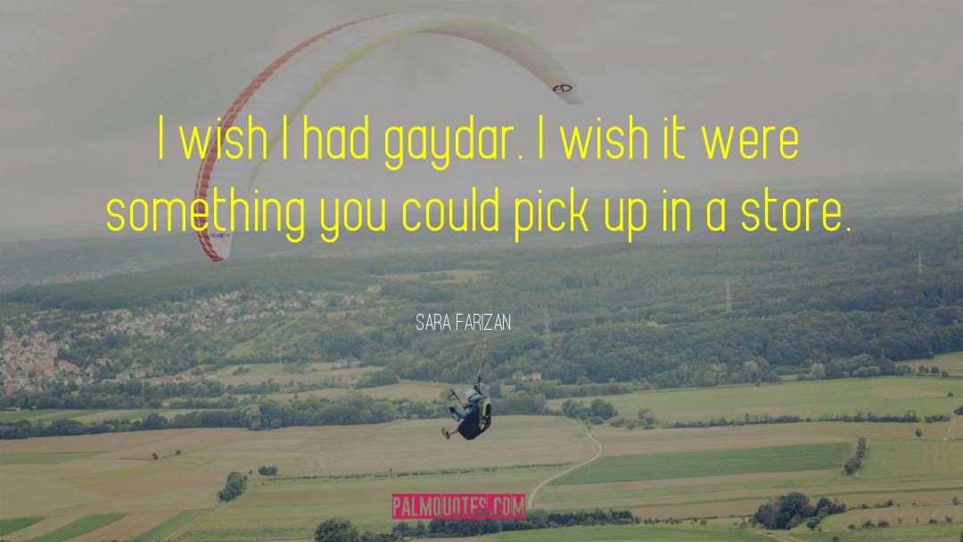 Sara Farizan Quotes: I wish I had gaydar.