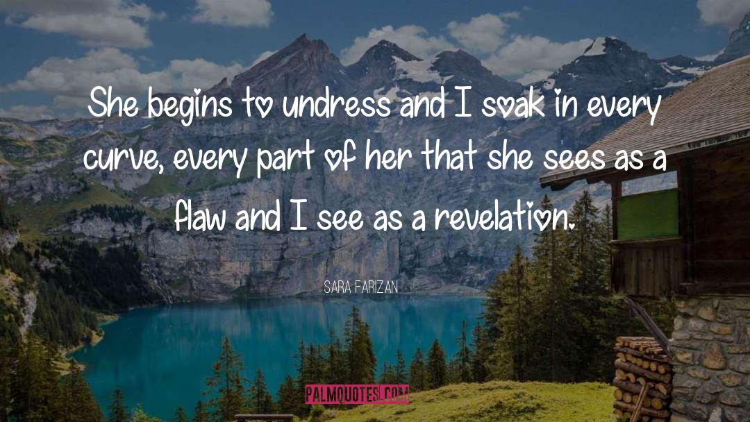 Sara Farizan Quotes: She begins to undress and