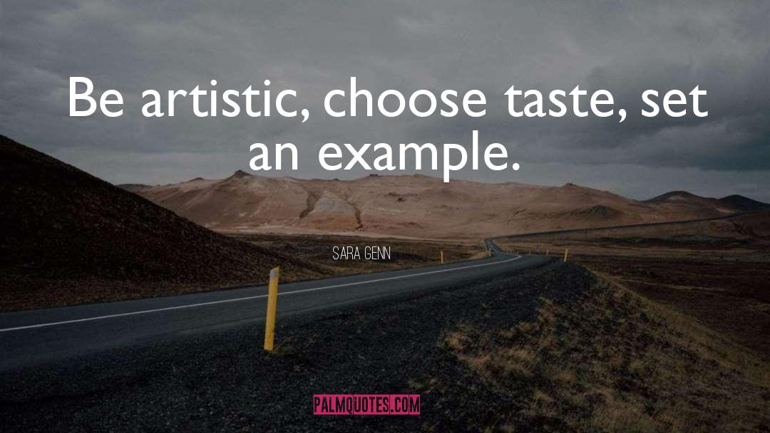 Sara Genn Quotes: Be artistic, choose taste, set