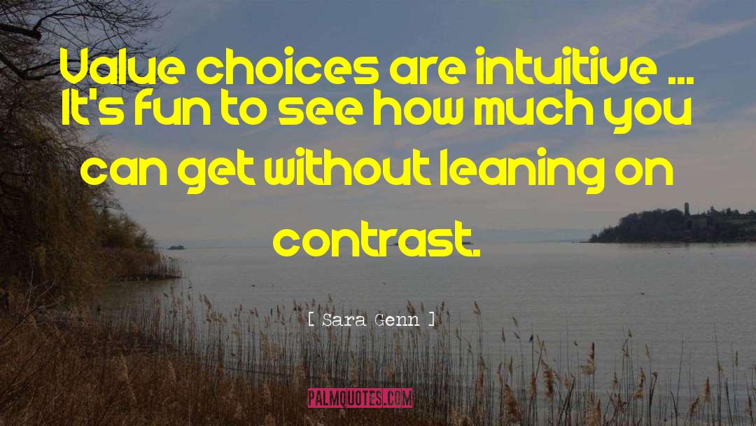 Sara Genn Quotes: Value choices are intuitive ...