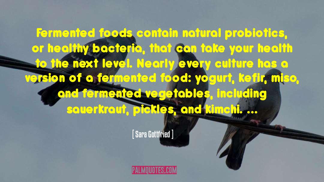 Sara Gottfried Quotes: Fermented foods contain natural probiotics,