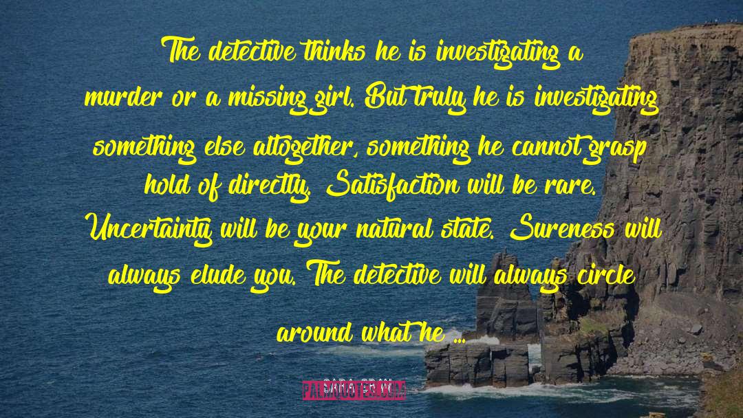 Sara Gran Quotes: The detective thinks he is