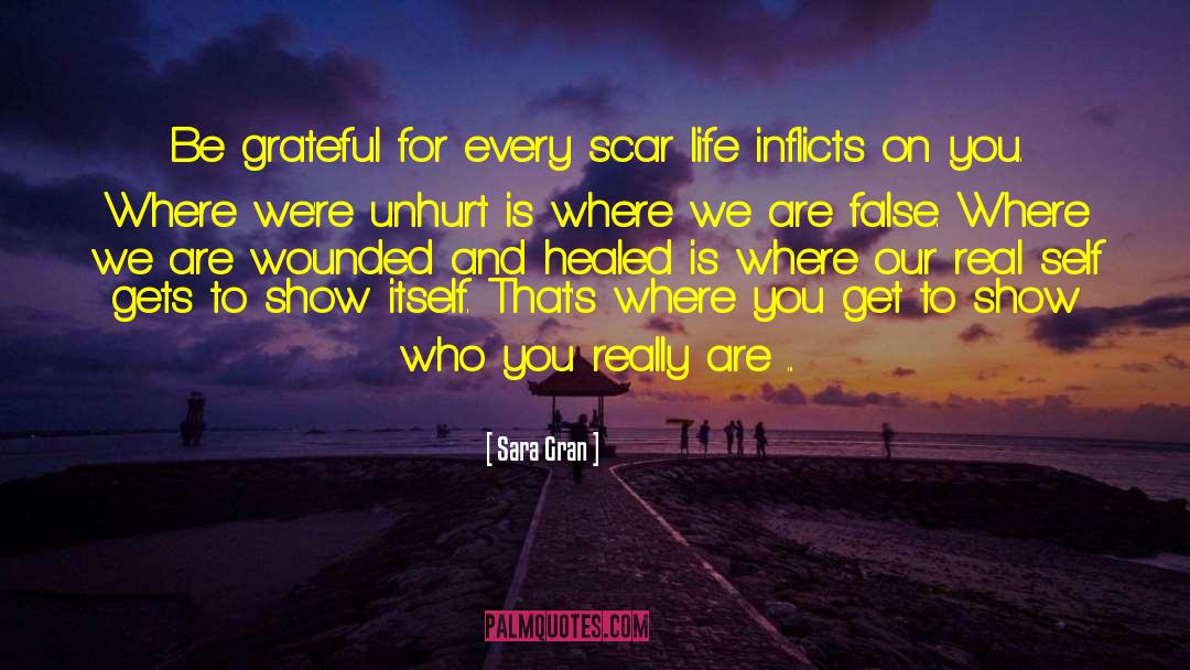Sara Gran Quotes: Be grateful for every scar