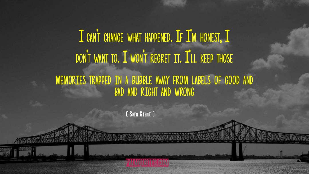 Sara Grant Quotes: I can't change what happened.