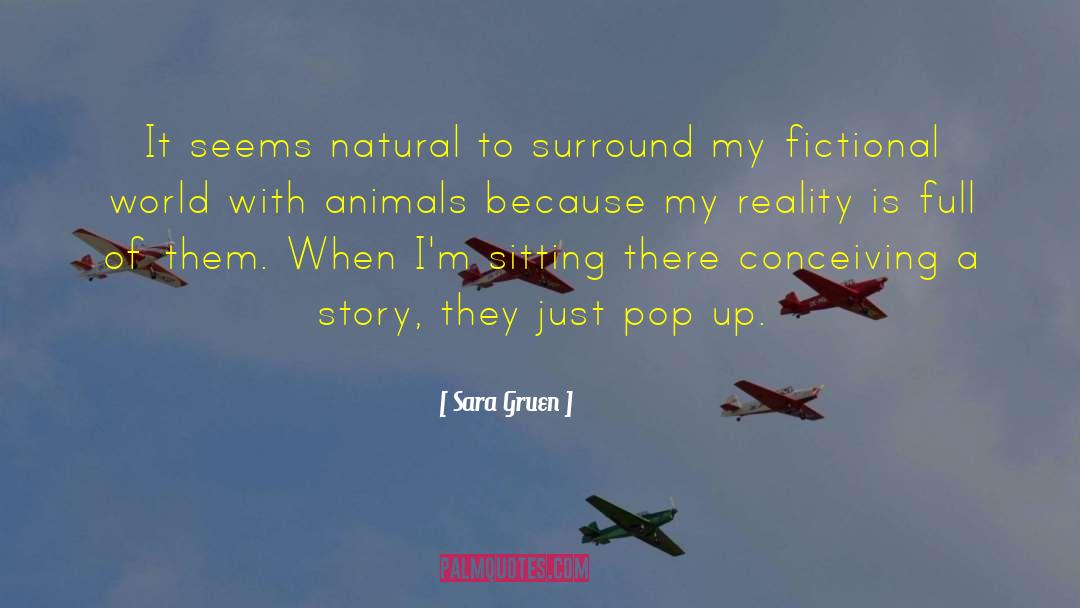 Sara Gruen Quotes: It seems natural to surround