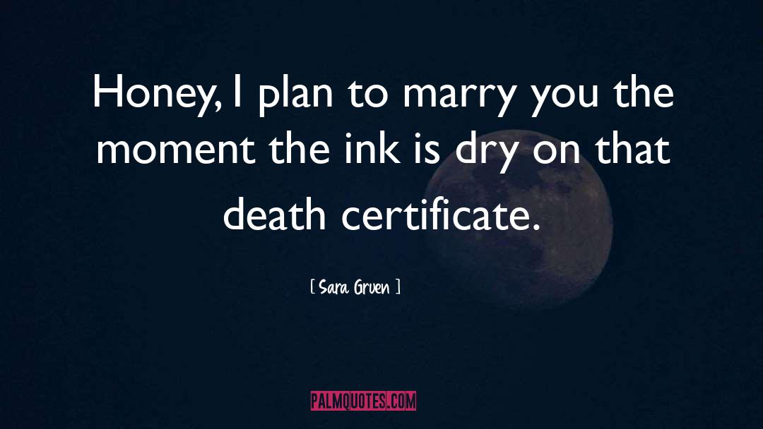 Sara Gruen Quotes: Honey, I plan to marry