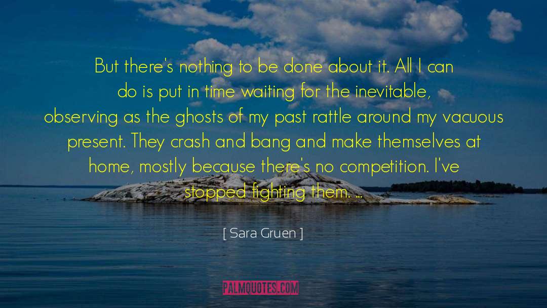 Sara Gruen Quotes: But there's nothing to be