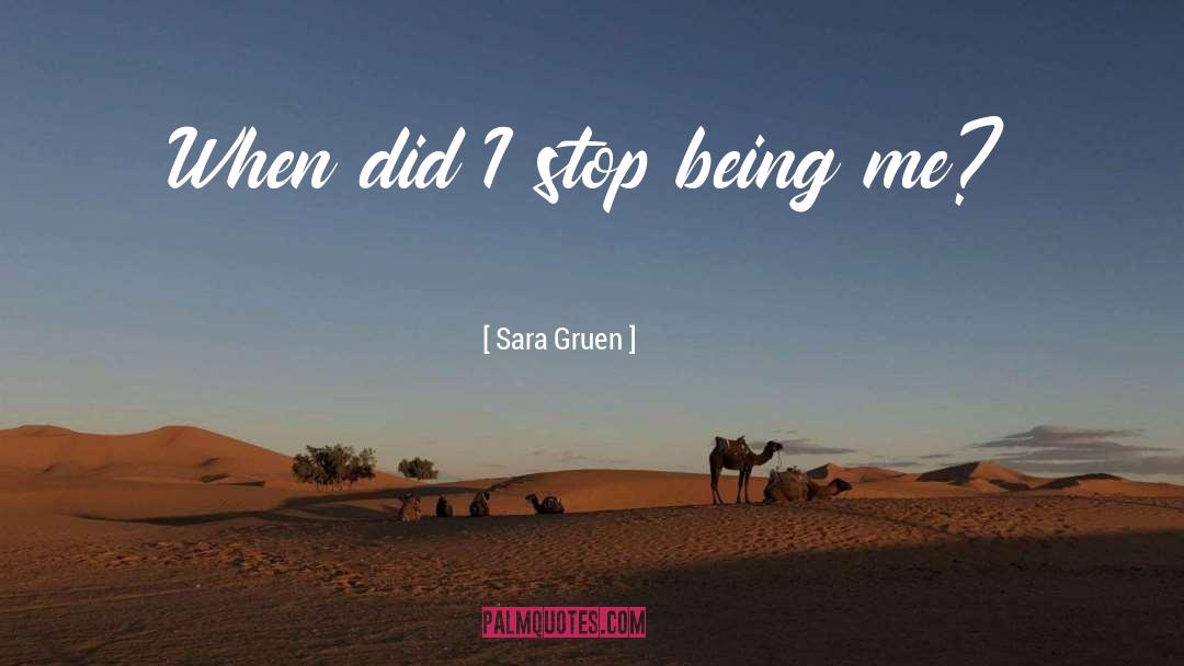 Sara Gruen Quotes: When did I stop being