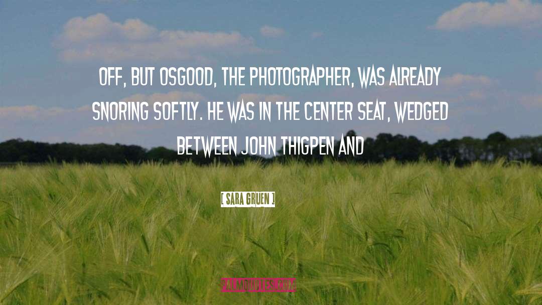 Sara Gruen Quotes: off, but Osgood, the photographer,