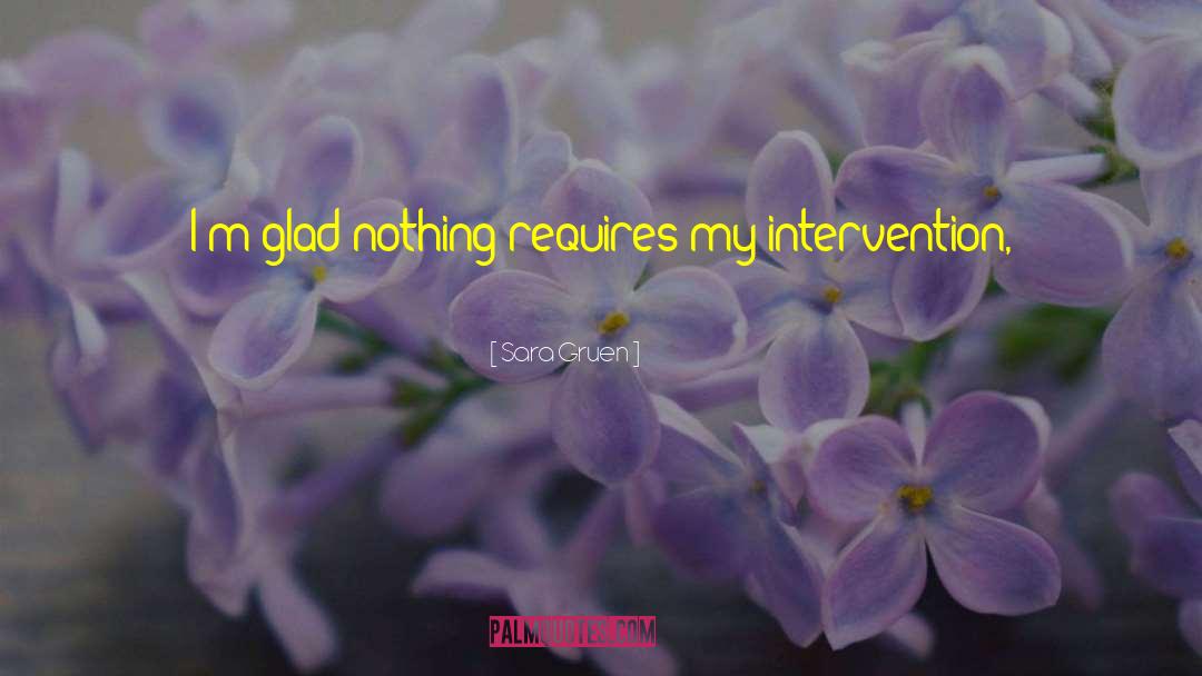 Sara Gruen Quotes: I'm glad nothing requires my