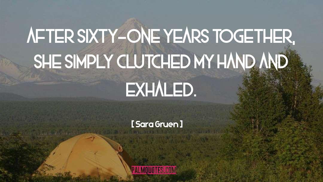 Sara Gruen Quotes: After sixty-one years together, she