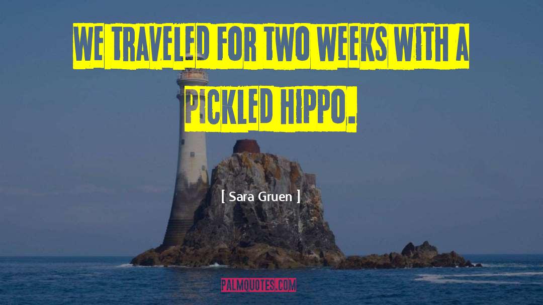 Sara Gruen Quotes: We traveled for two weeks